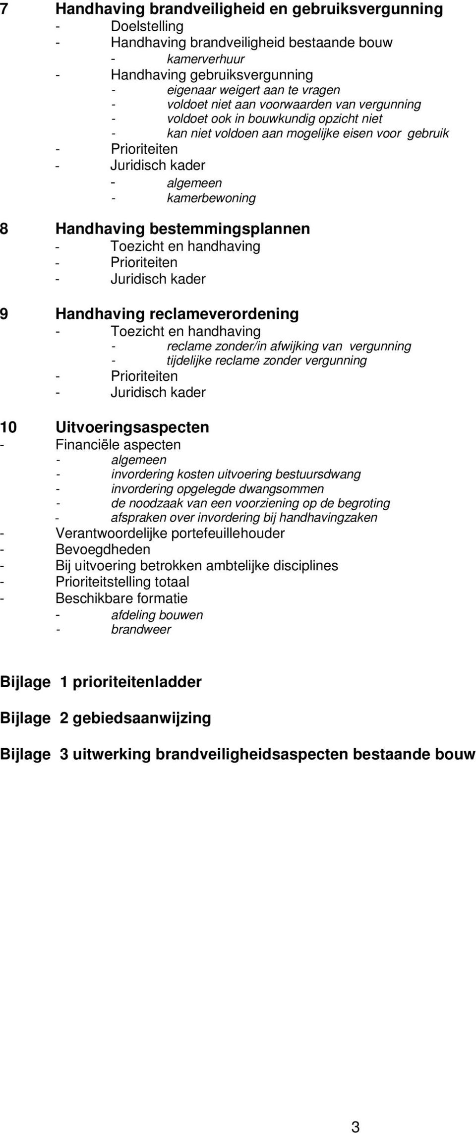 Handhaving bestemmingsplannen - Toezicht en handhaving - Prioriteiten - Juridisch kader 9 Handhaving reclameverordening - Toezicht en handhaving - reclame zonder/in afwijking van vergunning -