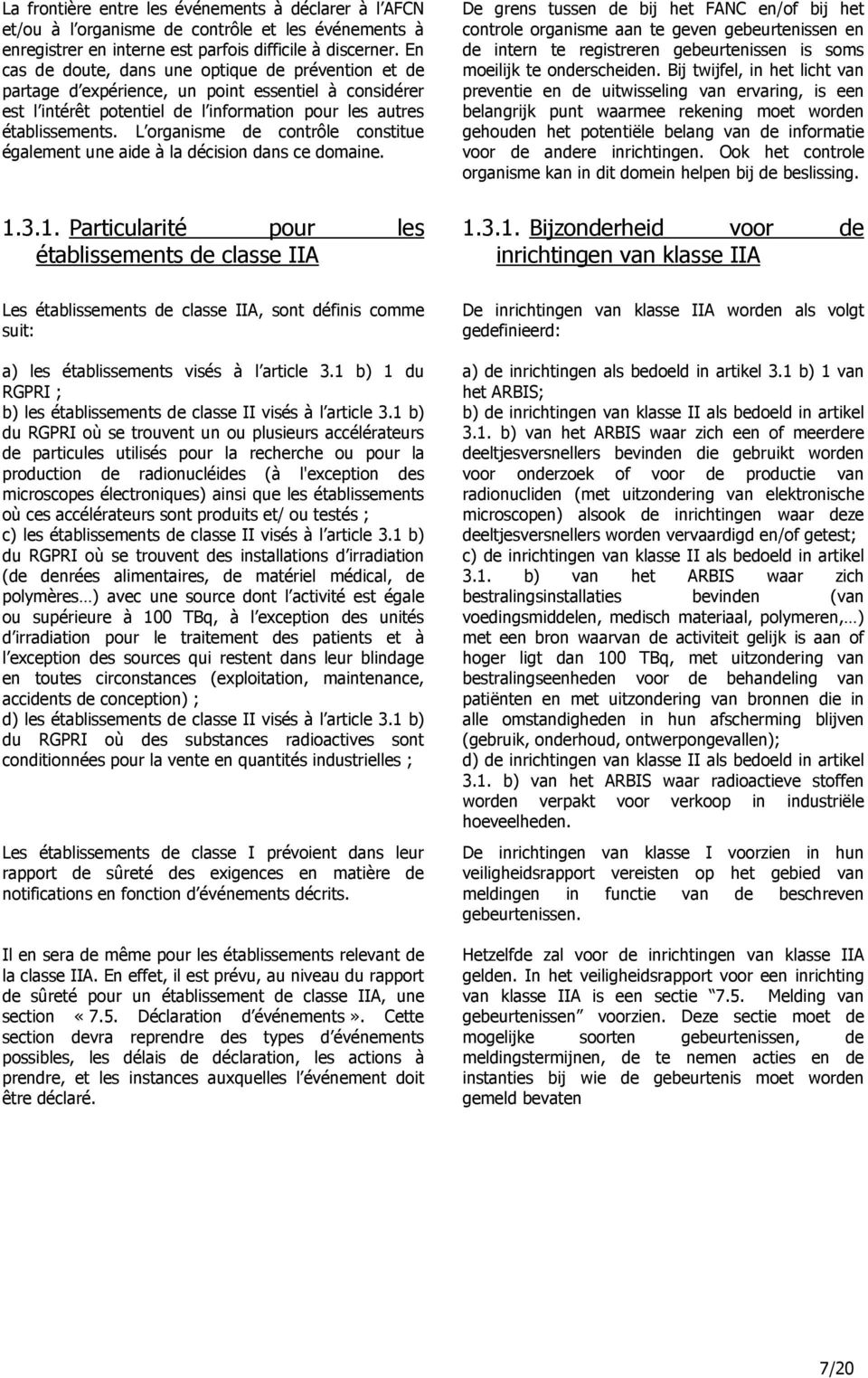 L organisme de contrôle constitue également une aide à la décision dans ce domaine. 1.