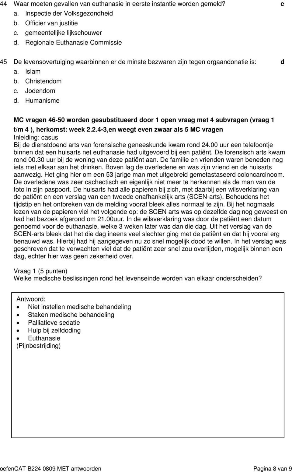 Humnisme MC vrgen 46-50 woren gesustitueer oor 1 open vrg met 4 suvrgen (vrg 1 t/m 4 ), herkomst: week 2.