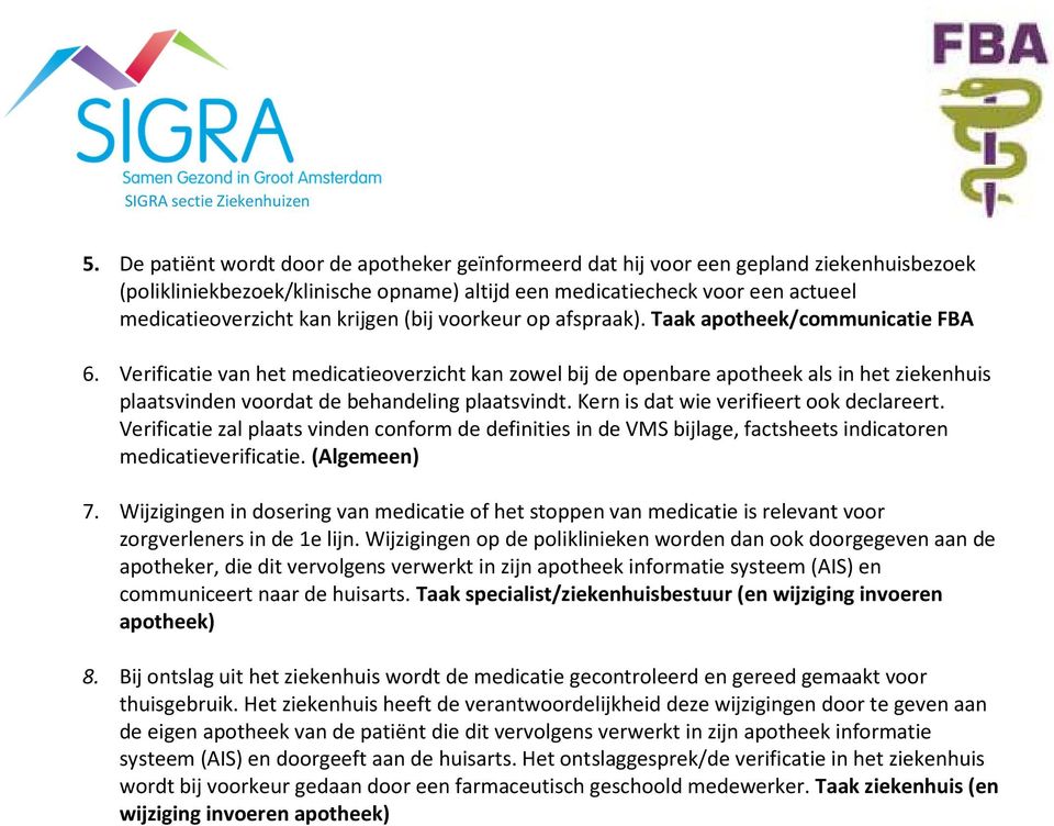 krijgen (bij voorkeur op afspraak). Taak apotheek/communicatie FBA 6.