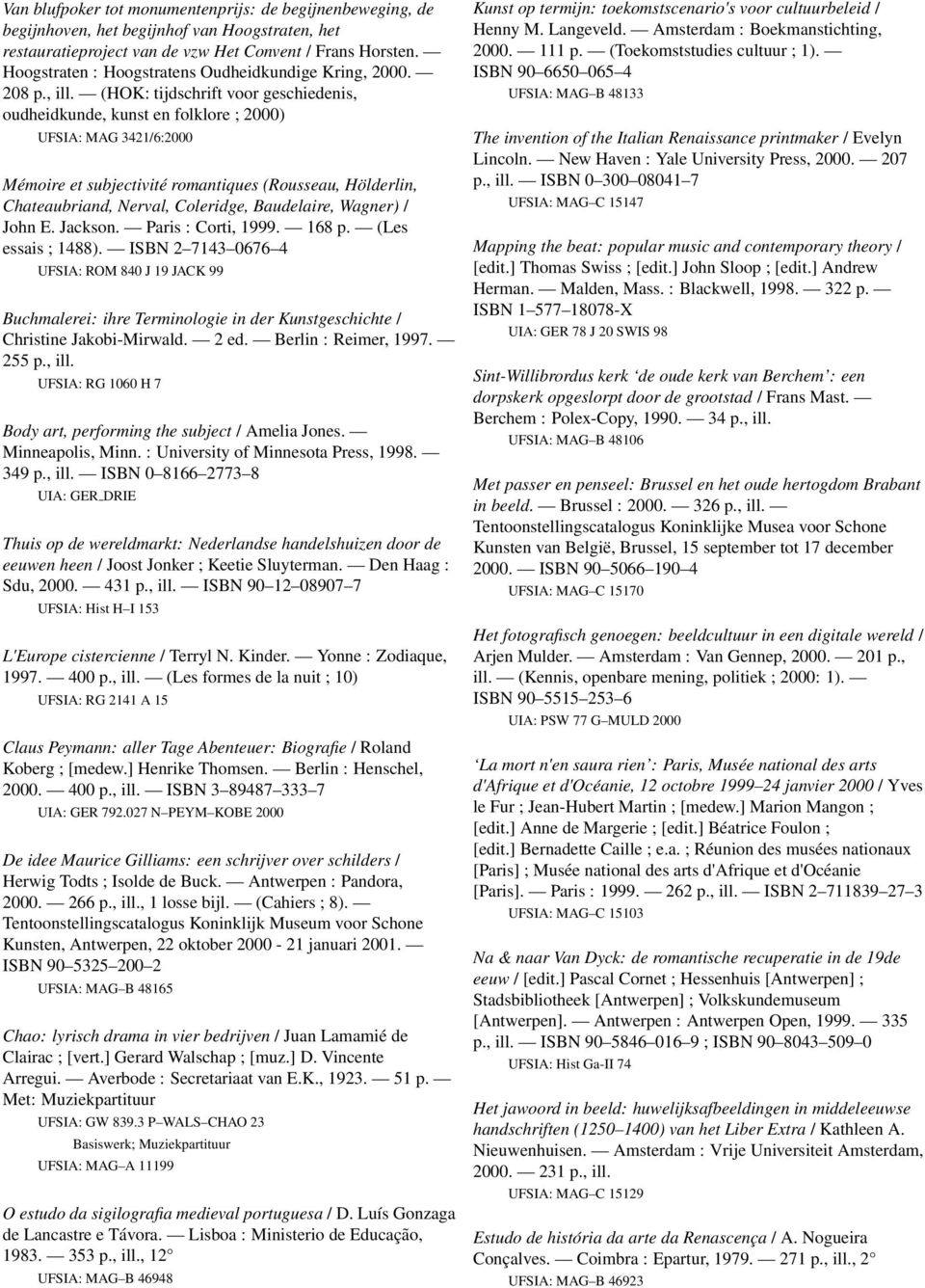 (HOK: tijdschrift voor geschiedenis, oudheidkunde, kunst en folklore ; 2000) UFSIA: MAG 3421/6:2000 Mémoire et subjectivité romantiques (Rousseau, Hölderlin, Chateaubriand, Nerval, Coleridge,