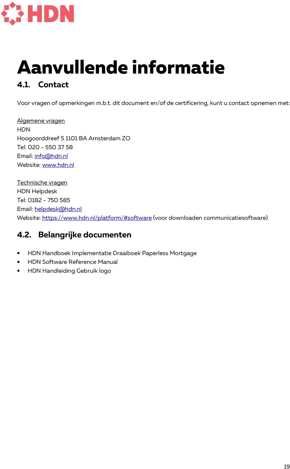 ct Voor vragen of opmerkingen m.b.t. dit document en/of de certificering, kunt u contact opnemen met: Algemene vragen HDN Hoogoorddreef 5