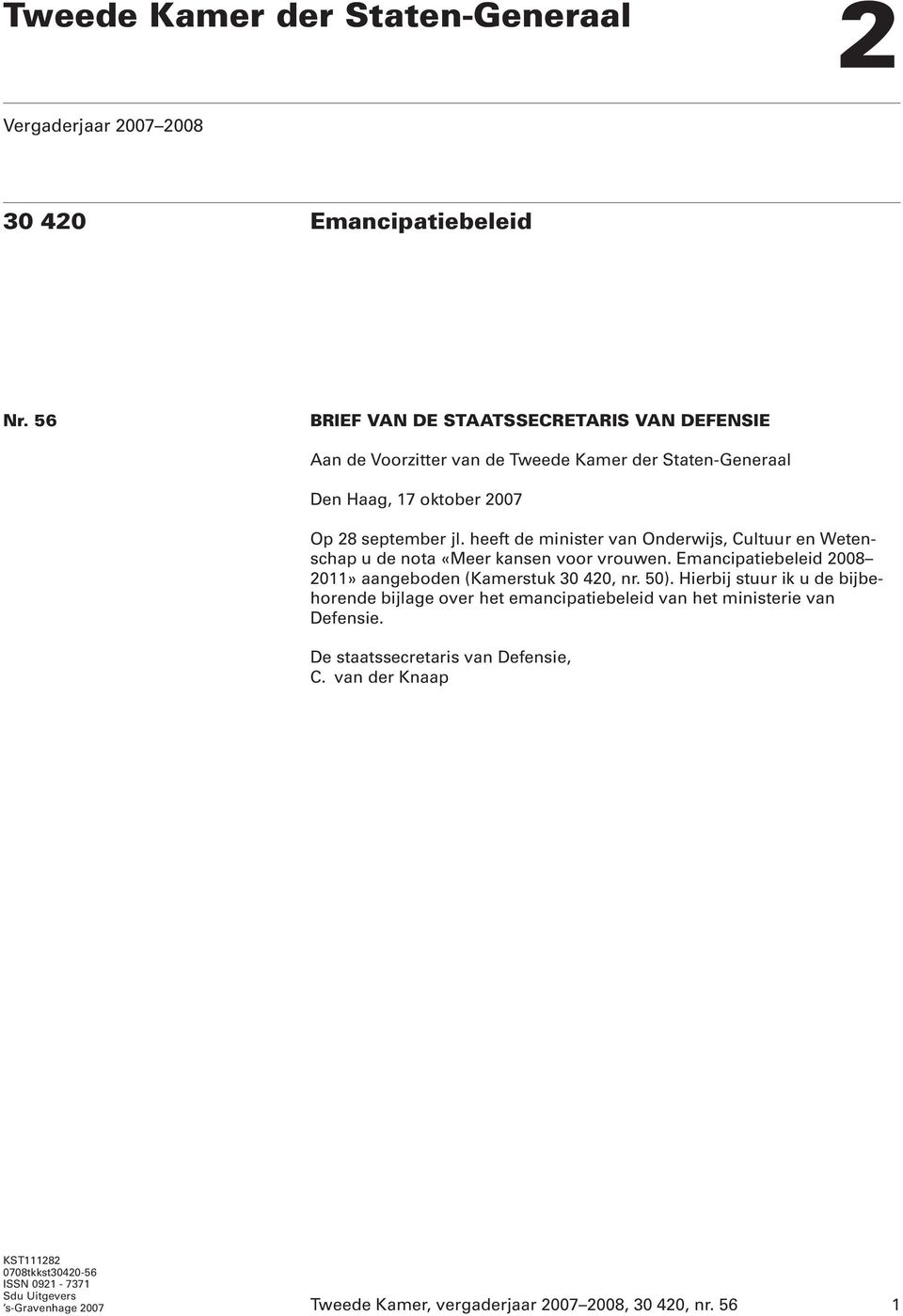 heeft de minister van Onderwijs, Cultuur en Wetenschap u de nota «Meer kansen voor vrouwen. Emancipatiebeleid 2008 2011» aangeboden (Kamerstuk 30 420, nr. 50).