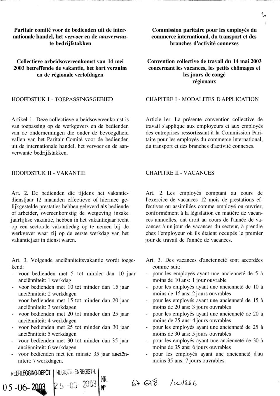 et les jours de congé régionaux HOOFDSTUK I - CHAPITRE I - MODALITES D'APPLICATION Deze collectieve arbeidsovereenkomst is van toepassing op de werkgevers en de bedienden van de ondernemingen die