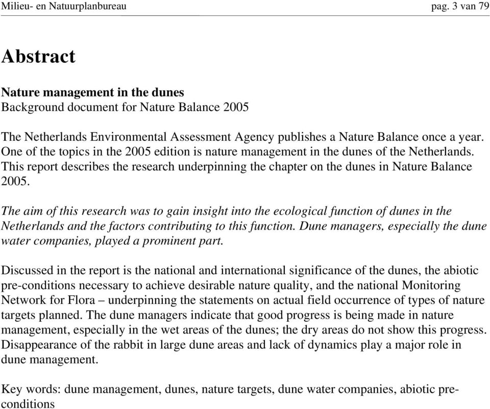 One of the topics in the 2005 edition is nature management in the dunes of the Netherlands. This report describes the research underpinning the chapter on the dunes in Nature Balance 2005.