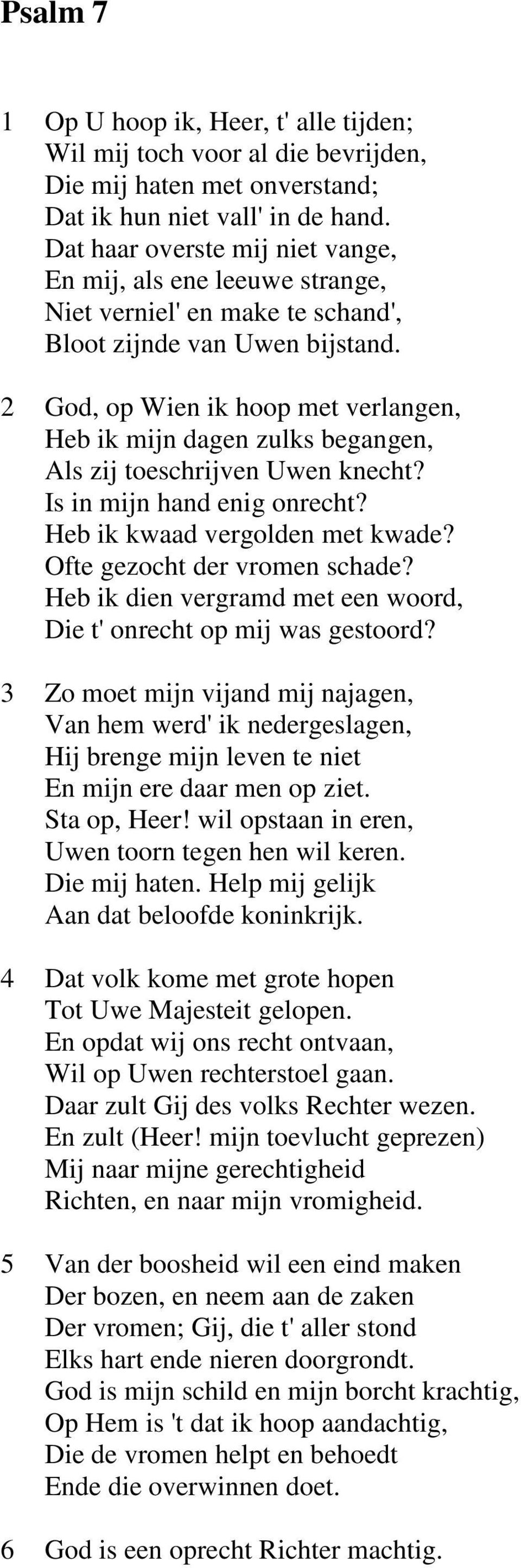 2 God, op Wien ik hoop met verlangen, Heb ik mijn dagen zulks begangen, Als zij toeschrijven Uwen knecht? Is in mijn hand enig onrecht? Heb ik kwaad vergolden met kwade?