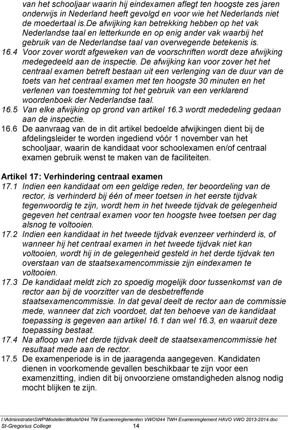 4 Voor zover wordt afgeweken van de voorschriften wordt deze afwijking medegedeeld aan de inspectie.