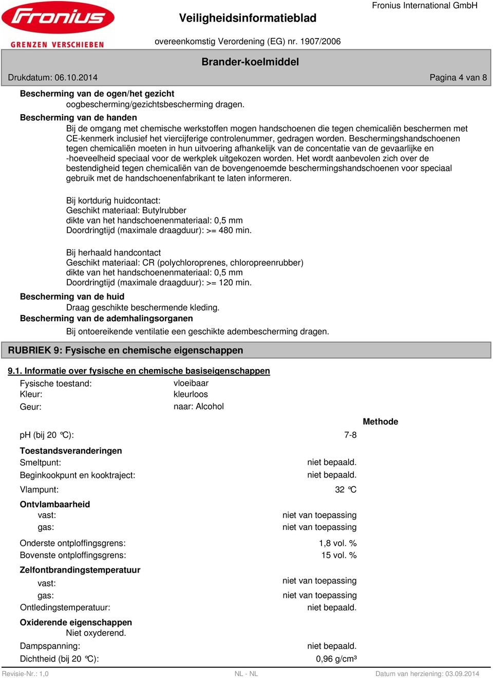 Beschermingshandschoenen tegen chemicaliën moeten in hun uitvoering afhankelijk van de concentatie van de gevaarlijke en -hoeveelheid speciaal voor de werkplek uitgekozen worden.