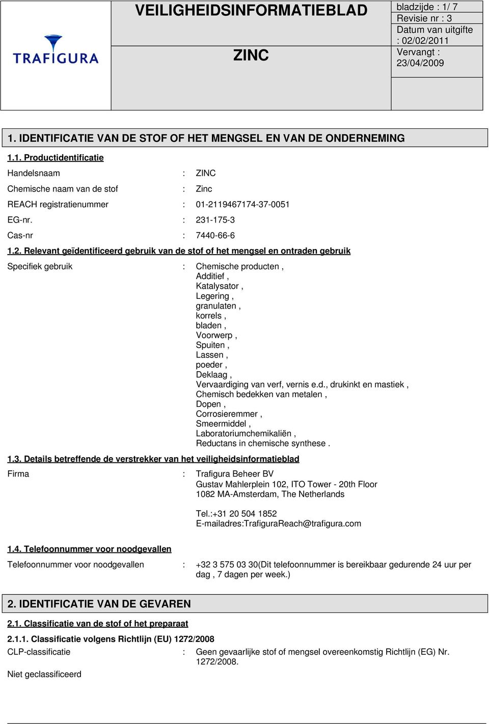 granulaten, korrels, bladen, Voorwerp, Spuiten, Lassen, poeder, Deklaag, Vervaardiging van verf, vernis e.d., drukinkt en mastiek, Chemisch bedekken van metalen, Dopen, Corrosieremmer, Smeermiddel, Laboratoriumchemikaliën, Reductans in chemische synthese.