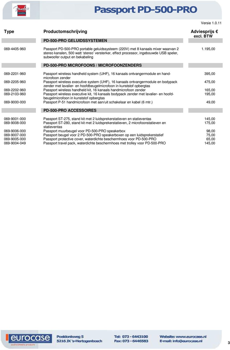 195,00 PD-500-PRO MICROFOONS / MICROFOONZENDERS 069-2201-960 Passport wireless handheld system (UHF), 16 kanaals ontvangermodule en hand- 395,00 microfoon zender 069-2205-960 Passport wireless