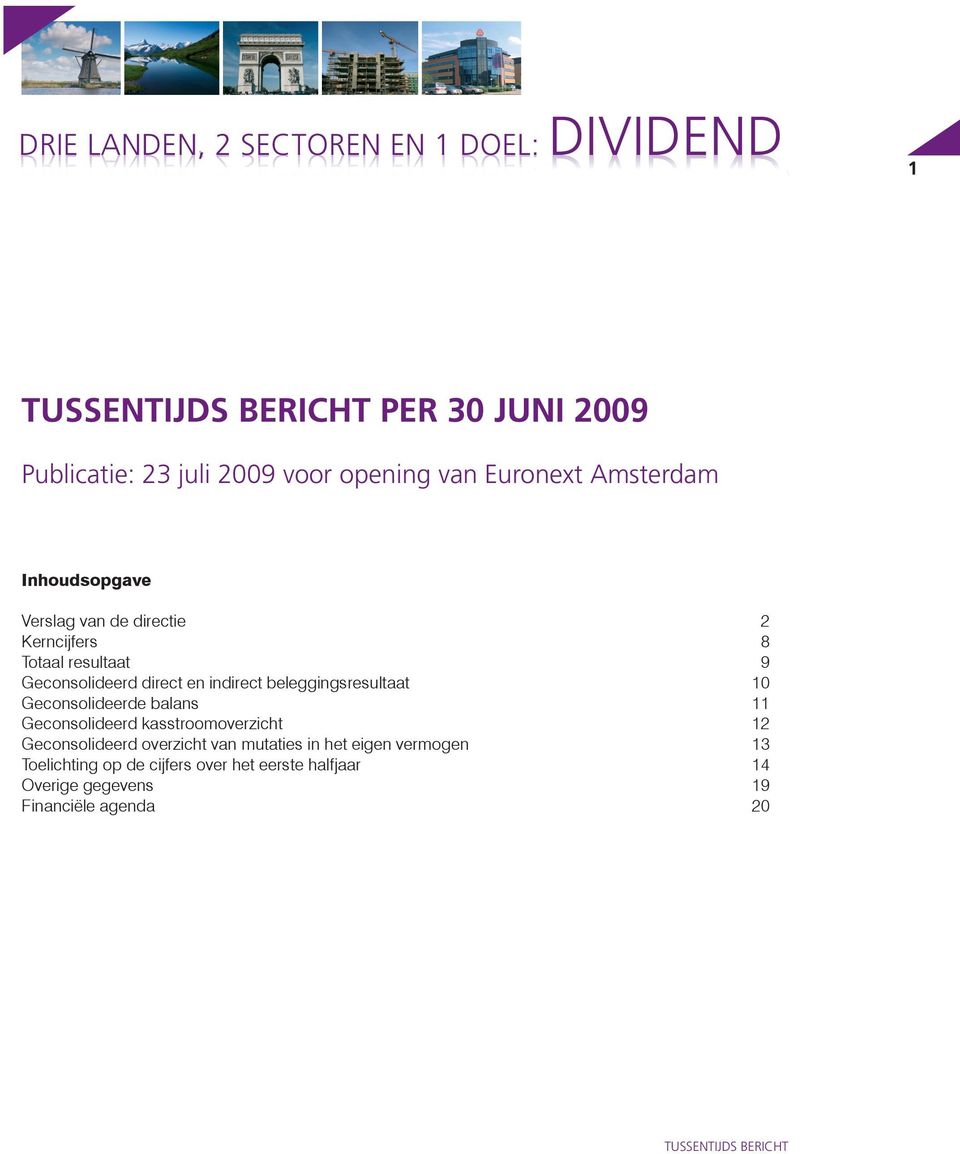 en indirect beleggingsresultaat 10 Geconsolideerde balans 11 Geconsolideerd kasstroomoverzicht 12 Geconsolideerd overzicht van mutaties