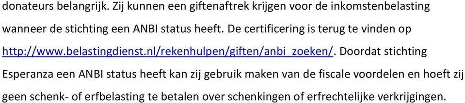 De certificering is terug te vinden op http://www.belastingdienst.nl/rekenhulpen/giften/anbi_zoeken/.