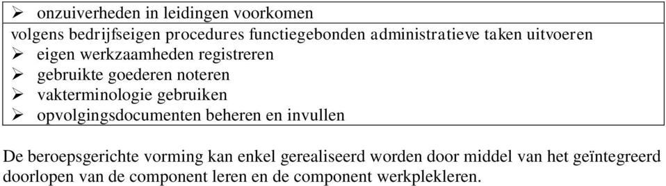 vakterminologie gebruiken opvolgingsdocumenten beheren en invullen De beroepsgerichte vorming kan