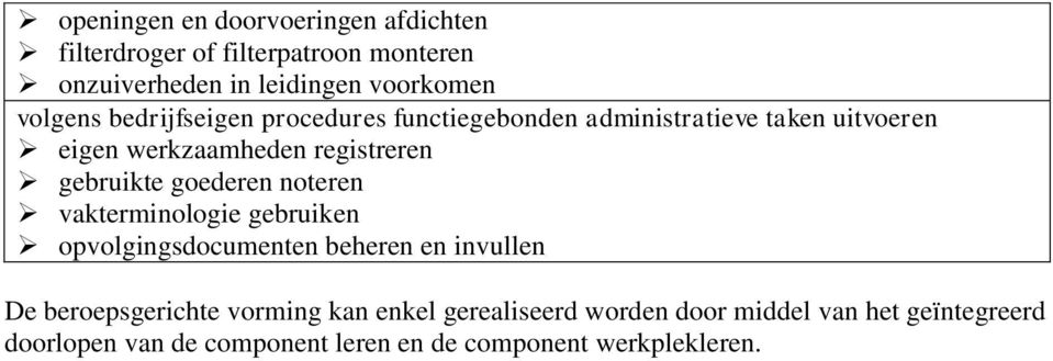 gebruikte goederen noteren vakterminologie gebruiken opvolgingsdocumenten beheren en invullen De beroepsgerichte