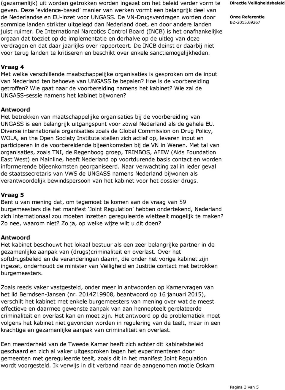 De International Narcotics Control Board (INCB) is het onafhankelijke orgaan dat toeziet op de implementatie en derhalve op de uitleg van deze verdragen en dat daar jaarlijks over rapporteert.