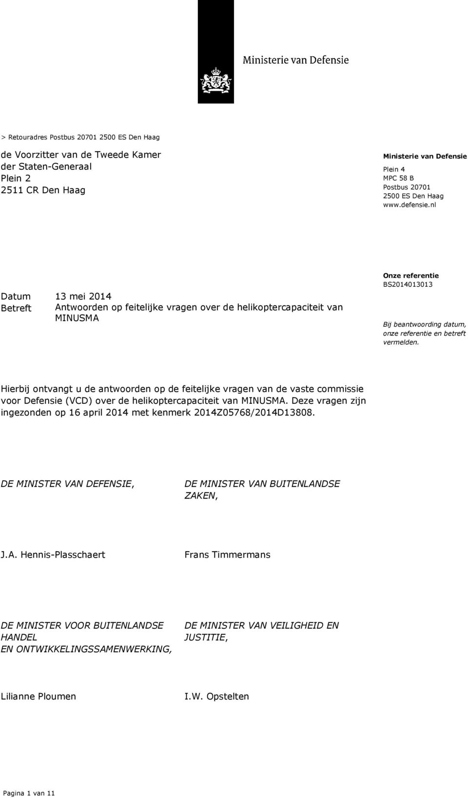 nl Datum 13 mei 2014 Betreft Antwoorden op feitelijke vragen over de helikoptercapaciteit van MINUSMA Onze referentie BS2014013013 Bij beantwoording datum, onze referentie en betreft vermelden.