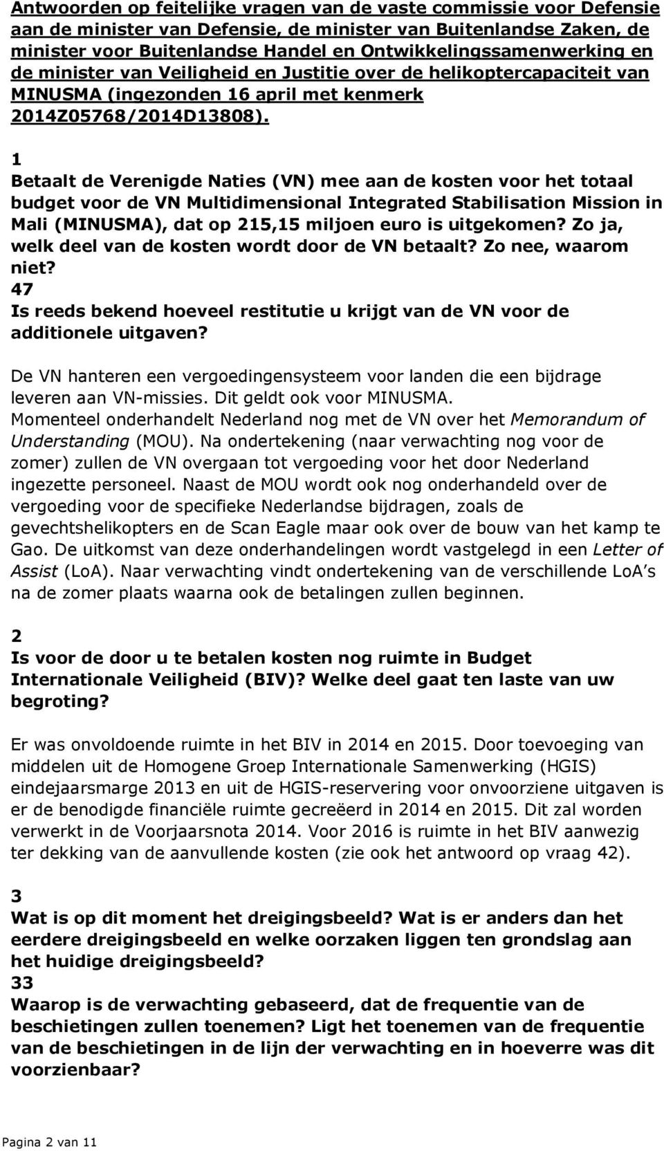 1 Betaalt de Verenigde Naties (VN) mee aan de kosten voor het totaal budget voor de VN Multidimensional Integrated Stabilisation Mission in Mali (MINUSMA), dat op 215,15 miljoen euro is uitgekomen?