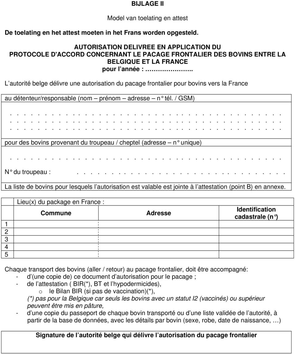 . L autorité belge délivre une autorisation du pacage frontalier pour bovins vers la France au détenteur/responsable (nom prénom adresse n tél. / GSM).