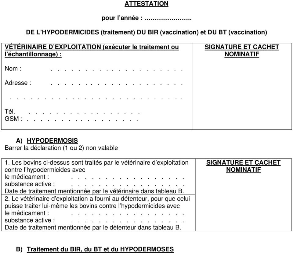 ................... Adresse :.............................................. Tél.................. GSM :................. A) HYPODERMOSIS Barrer la déclaration (1 ou 2) non valable 1.