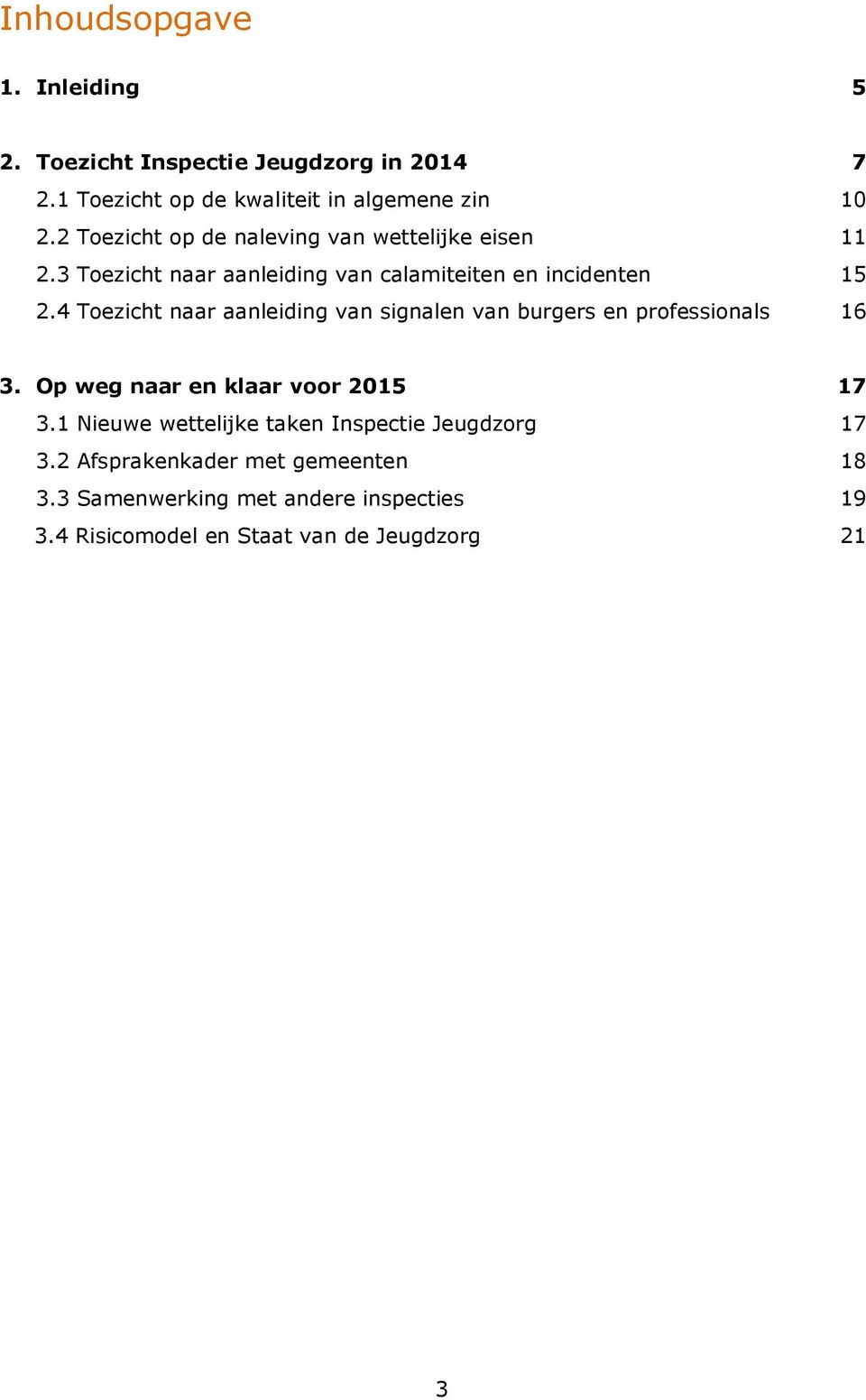 4 Toezicht naar aanleiding van signalen van burgers en professionals 16 3. Op weg naar en klaar voor 2015 17 3.