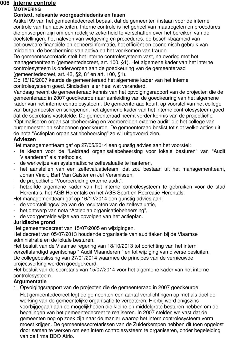 procedures, de beschikbaarheid van betrouwbare financiële en beheersinformatie, het efficiënt en economisch gebruik van middelen, de bescherming van activa en het voorkomen van fraude.