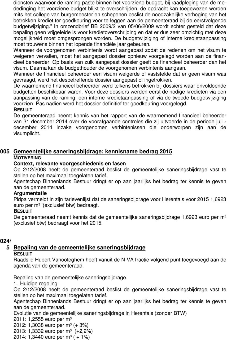 In omzendbrief BB 2009/2 van 05/06/2009 wordt echter gesteld dat deze bepaling geen vrijgeleide is voor kredietoverschrijding en dat er dus zeer omzichtig met deze mogelijkheid moet omgesprongen