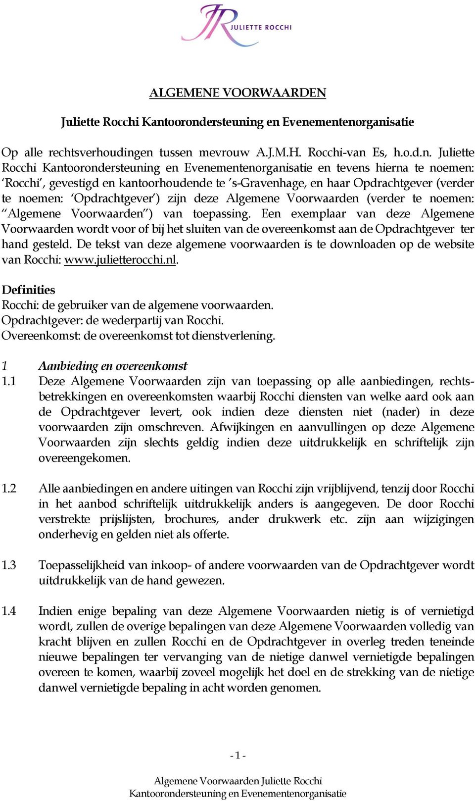 Opdrachtgever ) zijn deze Algemene Voorwaarden (verder te noemen: Algemene Voorwaarden ) van toepassing.