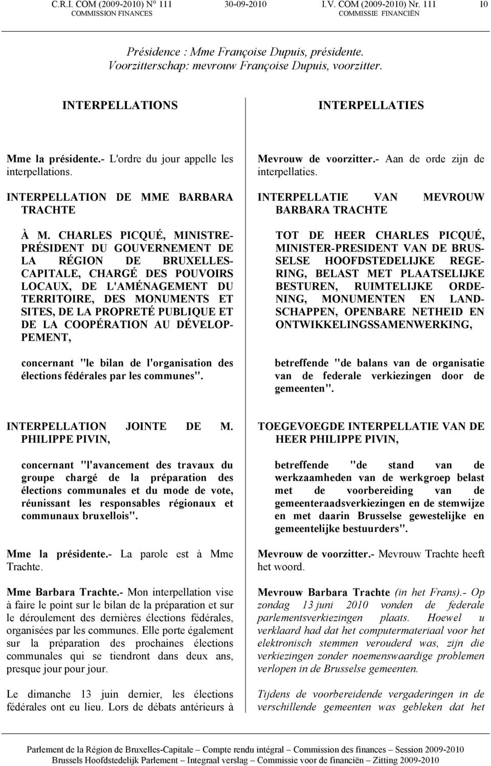 CHARLES PICQUÉ, MINISTRE- PRÉSIDENT DU GOUVERNEMENT DE LA RÉGION DE BRUXELLES- CAPITALE, CHARGÉ DES POUVOIRS LOCAUX, DE L'AMÉNAGEMENT DU TERRITOIRE, DES MONUMENTS ET SITES, DE LA PROPRETÉ PUBLIQUE ET