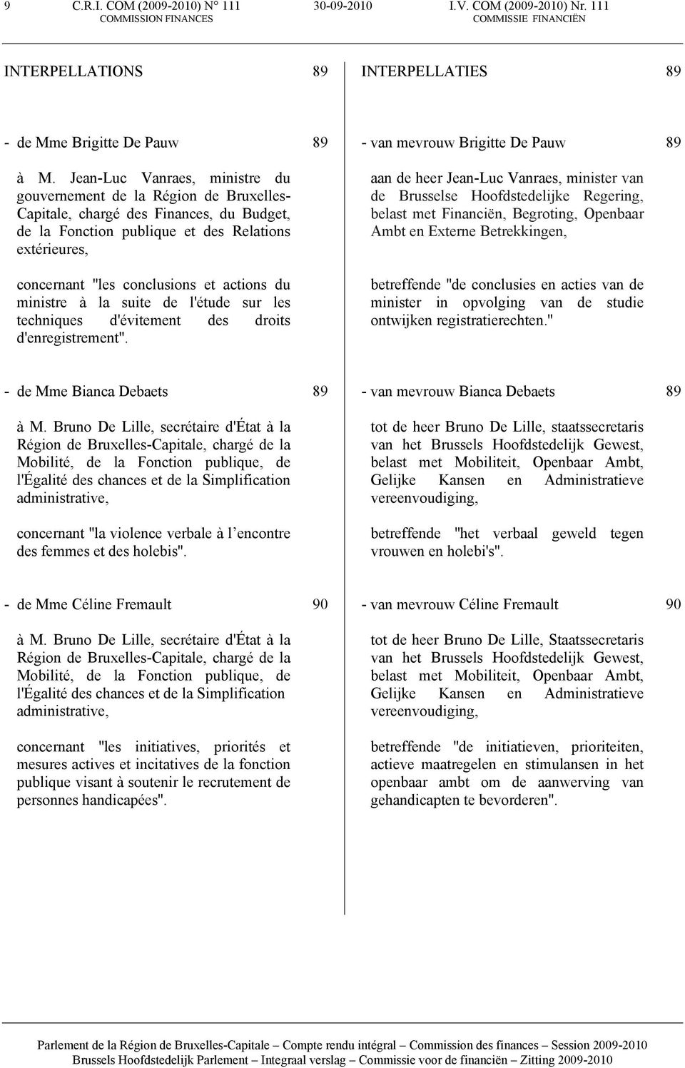 actions du ministre à la suite de l'étude sur les techniques d'évitement des droits d'enregistrement''.