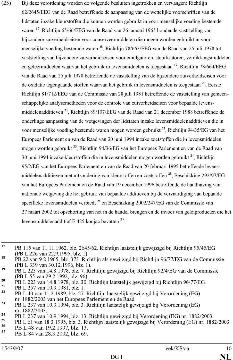 conserveermiddelen die mogen worden gebruikt in voor menselijke voeding bestemde waren 18, Richtlijn 78/663/EEG van de Raad van 25 juli 1978 tot vaststelling van bijzondere zuiverheidseisen voor