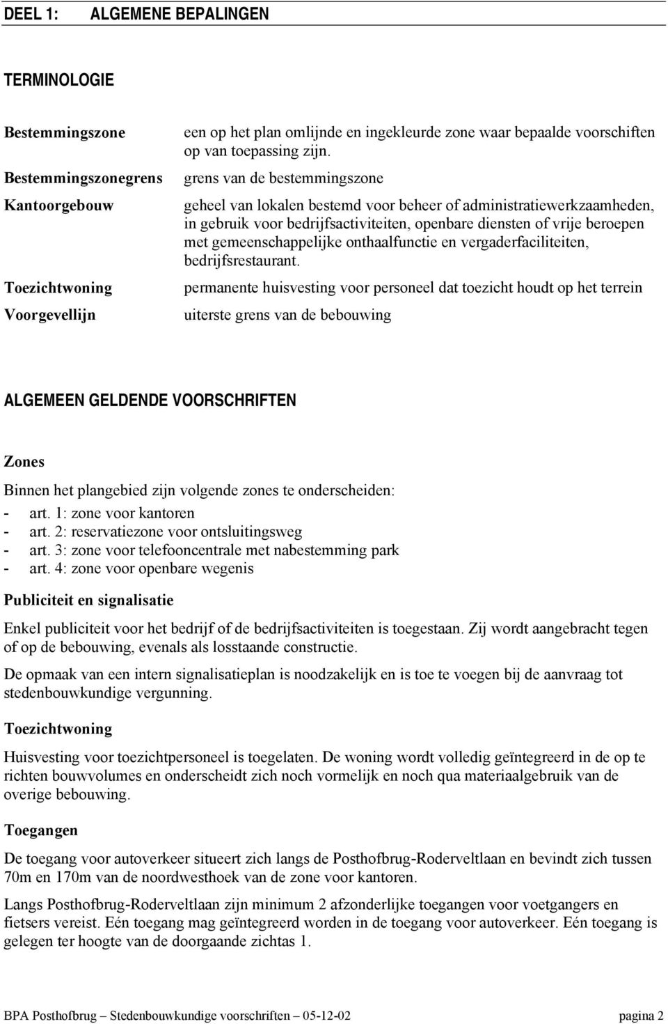 grens van de bestemmingszone geheel van lokalen bestemd voor beheer of administratiewerkzaamheden, in gebruik voor bedrijfsactiviteiten, openbare diensten of vrije beroepen met gemeenschappelijke