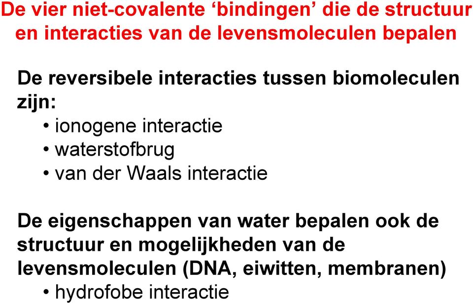 interactie waterstofbrug van der Waals interactie De eigenschappen van water bepalen