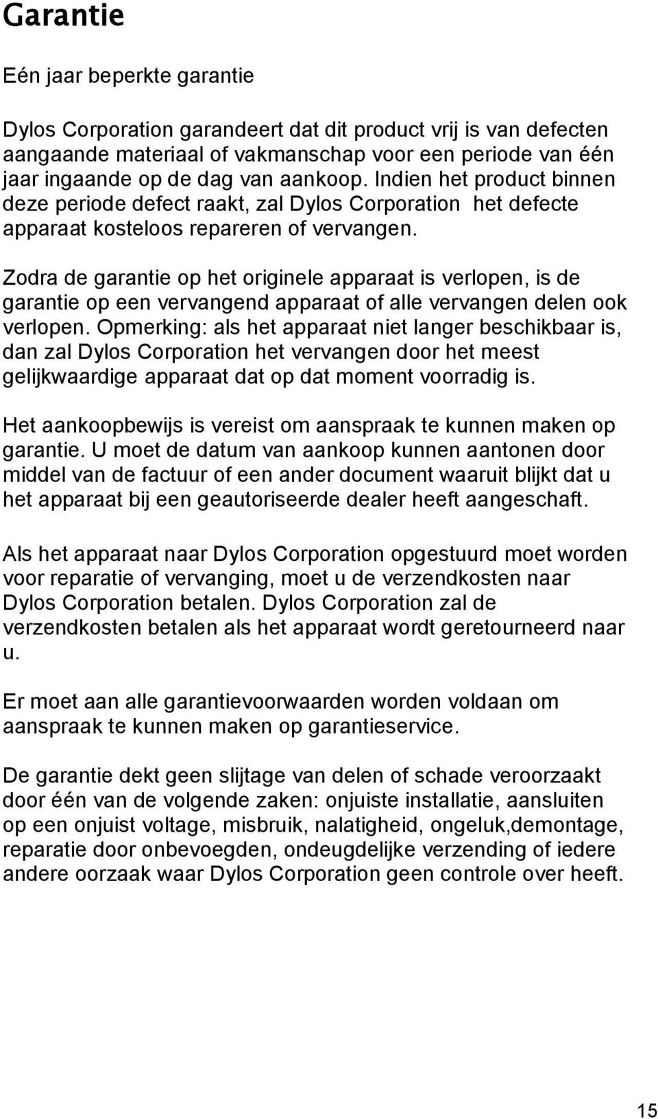 Zodra de garantie op het originele apparaat is verlopen, is de garantie op een vervangend apparaat of alle vervangen delen ook verlopen.