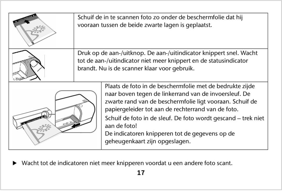 Plaats de foto in de beschermfolie met de bedrukte zijde naar boven tegen de linkerrand van de invoersleuf. De zwarte rand van de beschermfolie ligt vooraan.