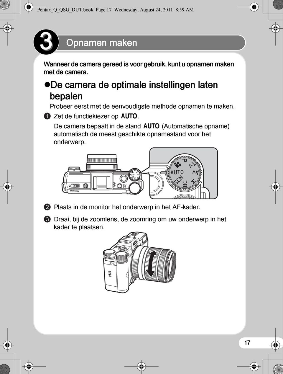 camera. De camera de optimale instellingen laten bepalen Probeer eerst met de eenvoudigste methode opnamen te maken.