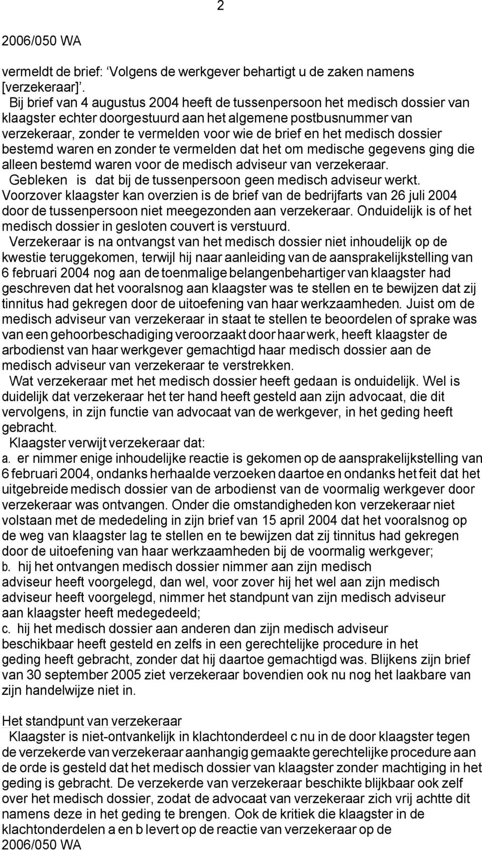 medisch dossier bestemd waren en zonder te vermelden dat het om medische gegevens ging die alleen bestemd waren voor de medisch adviseur van verzekeraar.