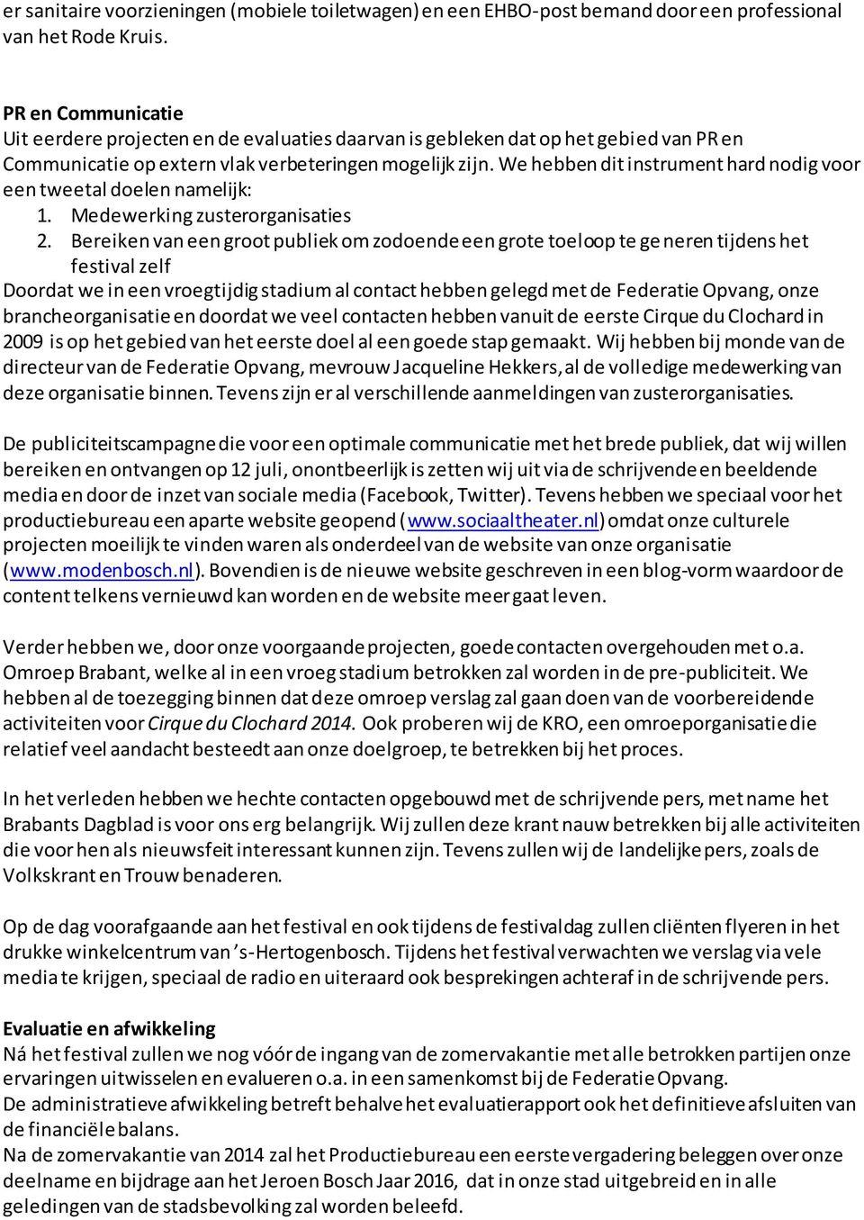 We hebben dit instrument hard nodig voor een tweetal doelen namelijk: 1. Medewerking zusterorganisaties 2.