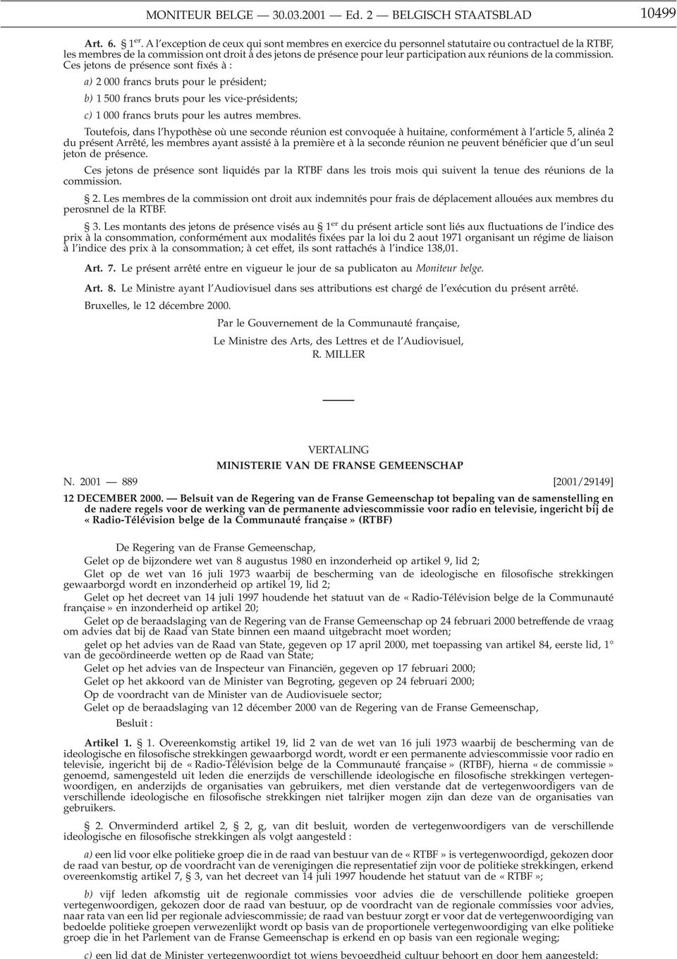 réunions de la commission. Ces jetons de présence sont fixés à : a) 2 000 francs bruts pour le président; b) 1 500 francs bruts pour les vice-présidents; c) 1 000 francs bruts pour les autres membres.