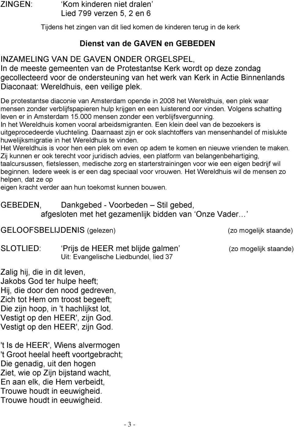 De protestantse diaconie van Amsterdam opende in 2008 het Wereldhuis, een plek waar mensen zonder verblijfspapieren hulp krijgen en een luisterend oor vinden.