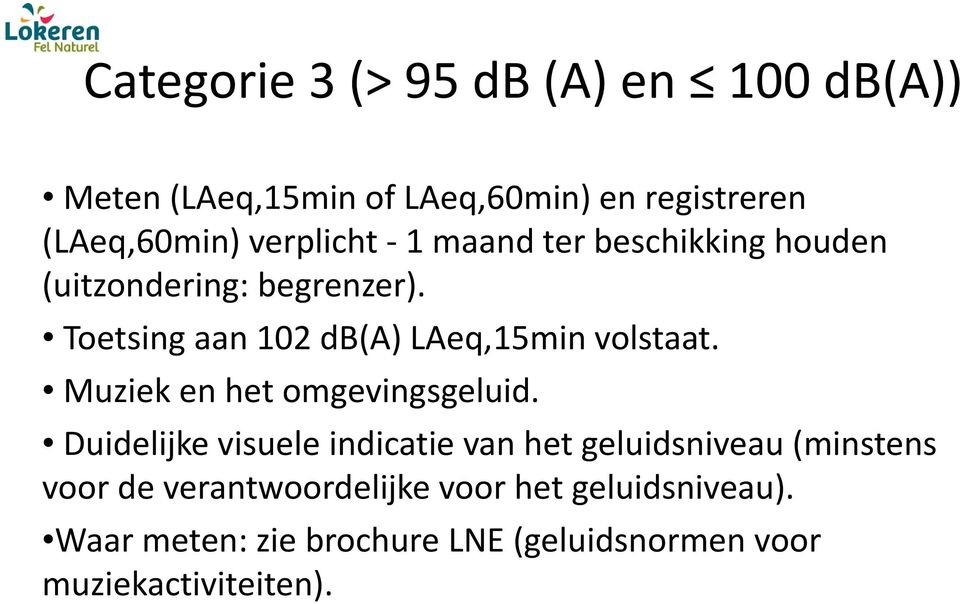 Toetsing aan 102 db(a) LAeq,15min volstaat. Muziek en het omgevingsgeluid.