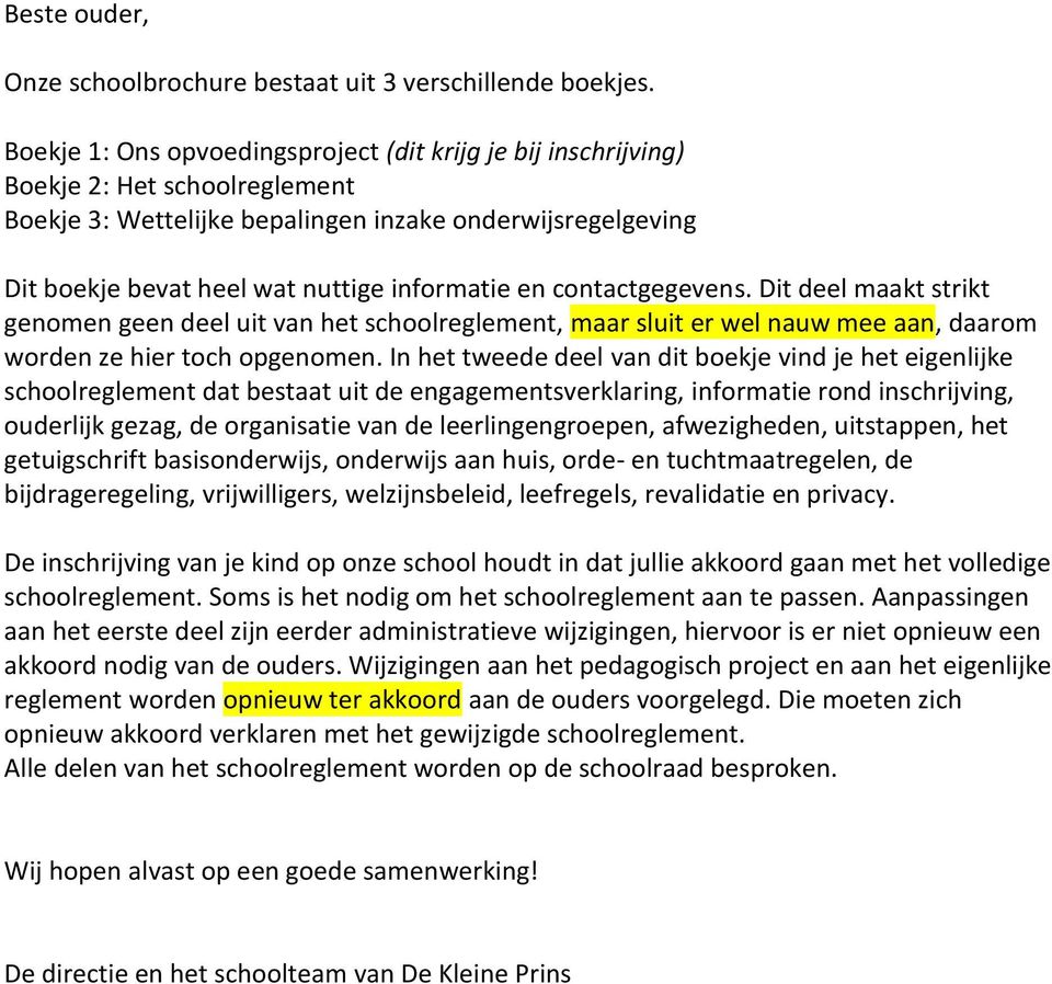 en contactgegevens. Dit deel maakt strikt genomen geen deel uit van het schoolreglement, maar sluit er wel nauw mee aan, daarom worden ze hier toch opgenomen.