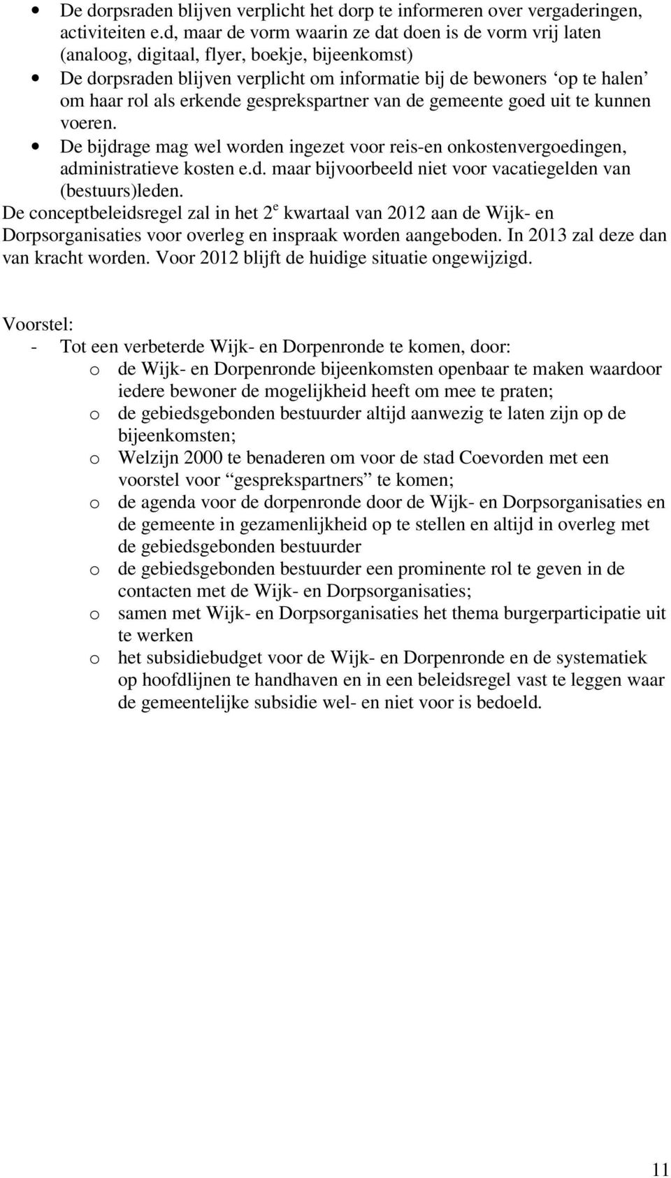 erkende gesprekspartner van de gemeente goed uit te kunnen voeren. De bijdrage mag wel worden ingezet voor reis-en onkostenvergoedingen, administratieve kosten e.d. maar bijvoorbeeld niet voor vacatiegelden van (bestuurs)leden.