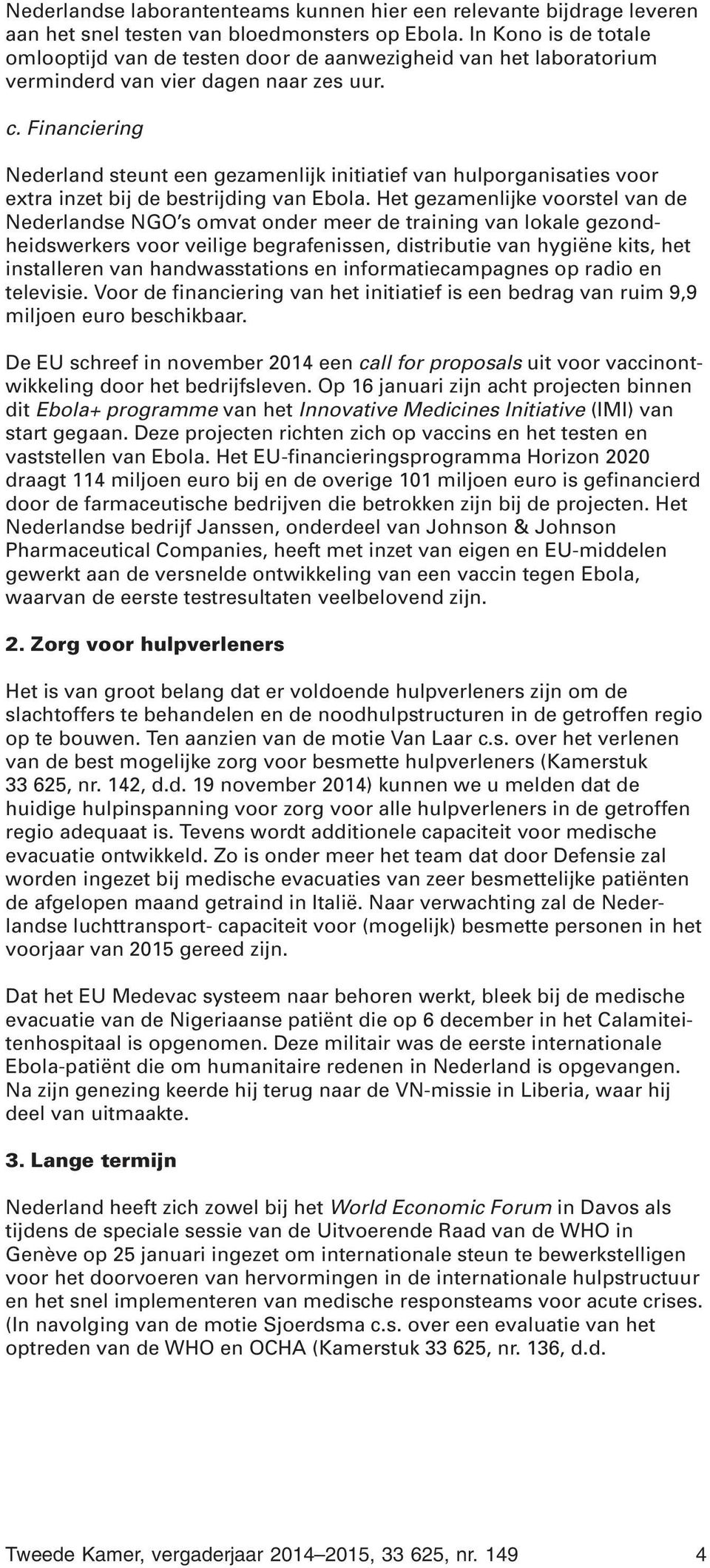 Financiering Nederland steunt een gezamenlijk initiatief van hulporganisaties voor extra inzet bij de bestrijding van Ebola.