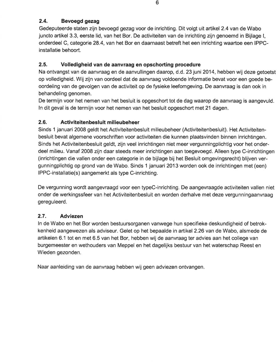 Volledigheid van de aanvraag en opschorting procedure Na ontvangst van de aanwaag en de aanvullingen daarop, d.d.23 juni 2014, hebben wij deze getoetst op volledigheid.