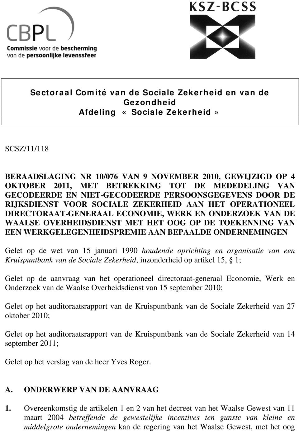 OVERHEIDSDIENST MET HET OOG OP DE TOEKENNING VAN EEN WERKGELEGENHEIDSPREMIE AAN BEPAALDE ONDERNEMINGEN Gelet op de wet van 15 januari 1990 houdende oprichting en organisatie van een Kruispuntbank van