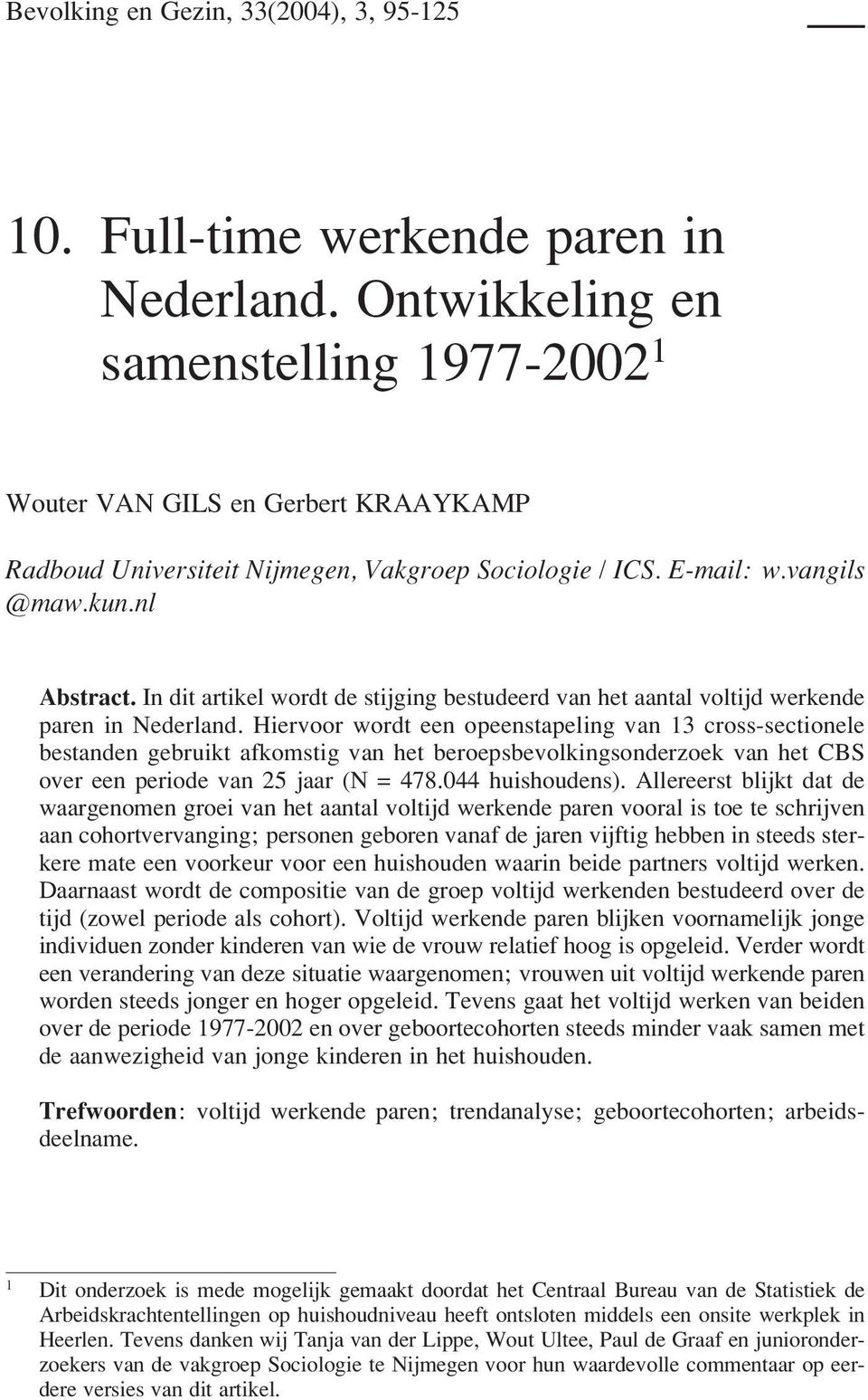 In dit artikel wordt de stijging bestudeerd van het aantal voltijd werkende paren in Nederland.