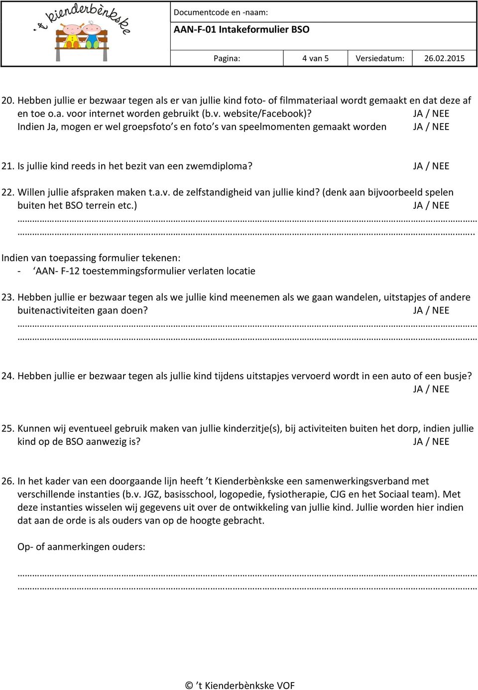 (denk aan bijvoorbeeld spelen buiten het BSO terrein etc.).. - AAN- F-12 toestemmingsformulier verlaten locatie 23.