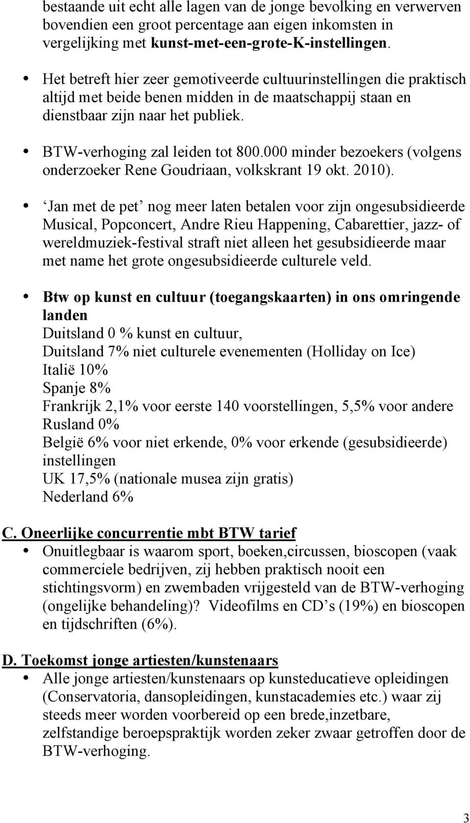 000 minder bezoekers (volgens onderzoeker Rene Goudriaan, volkskrant 19 okt. 2010).