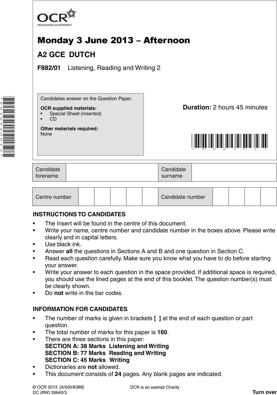 this document. Write your name, centre number and candidate number in the boxes above. Please write clearly and in capital letters. Use black ink.