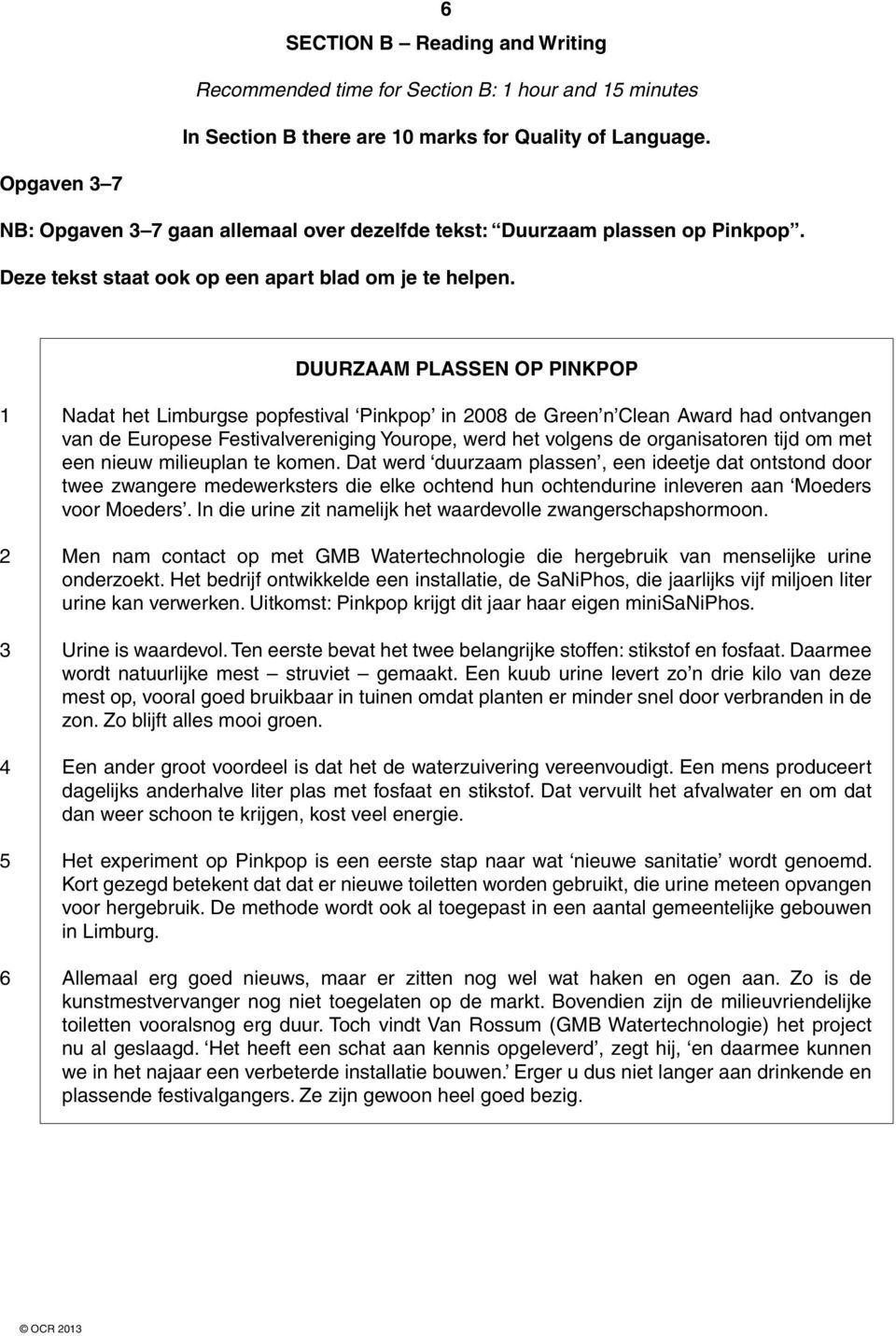 DUURZAAM PLASSEN OP PINKPOP 1 2 3 4 5 6 Nadat het Limburgse popfestival Pinkpop in 2008 de Green n Clean Award had ontvangen van de Europese Festivalvereniging Yourope, werd het volgens de